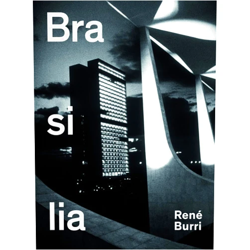 Arthur Rüegg René Burri. Brasilia: Photographs 1958-1997