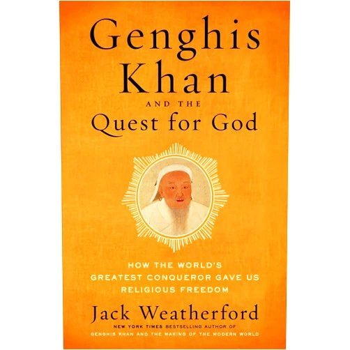 By Jack Weatherford (Author) Genghis Khan and the Quest for God: How the World's Greatest Conqueror Gave Us Religious Freedom