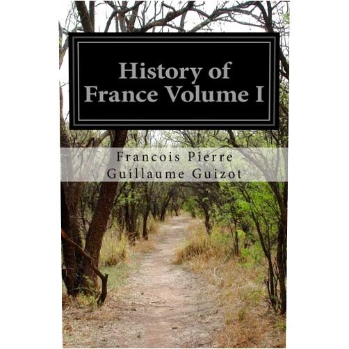 By Francois Pierre Guillaume Guizot (Author) History of France Volume I