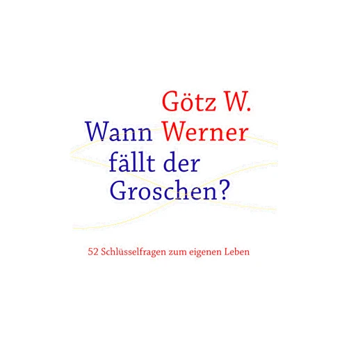 German Edition by Götz W. Werner (Author), Herbert Arthen (Editor) Format: Kindle Edition Wann fällt der Groschen?: 52 Schlüsselfragen zum eigenen Leben (German Edition)