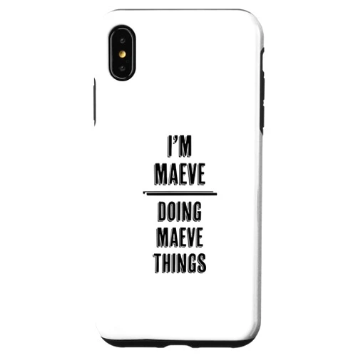 For Someone Named MAEVE iPhone XS Max I'm MAEVE - Doing MAEVE Things | Funny - First Name - Case