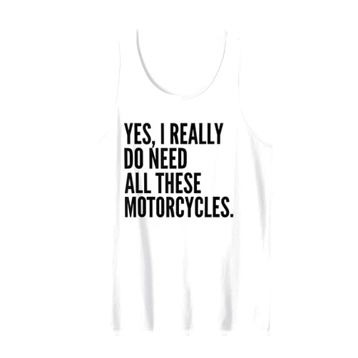 Funny Need All These Motorcycles Typography Gifts Yes I Really Do Need All These Motorcycles Funny Garage Tank Top
