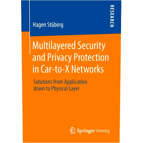 By Hagen Stübing (Author) Multilayered Security and Privacy Protection in Car-to-X Networks: Solutions from Application down to Physical Layer