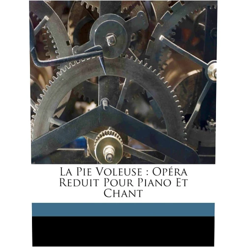 Gioacchino Rossini,Franois Henri Joseph Blaze La pie voleuse: opéra reduit pour piano et chant (French Edition)