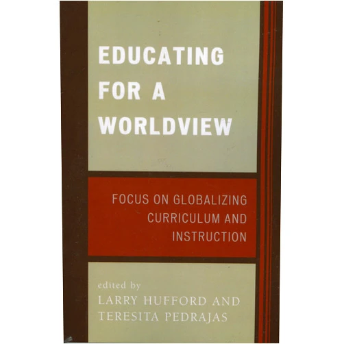 Larry Hufford St. Mary's University,Teresita Pedrajas Educating for a Worldview: Focus on Globalizing Curriculum and Instruction