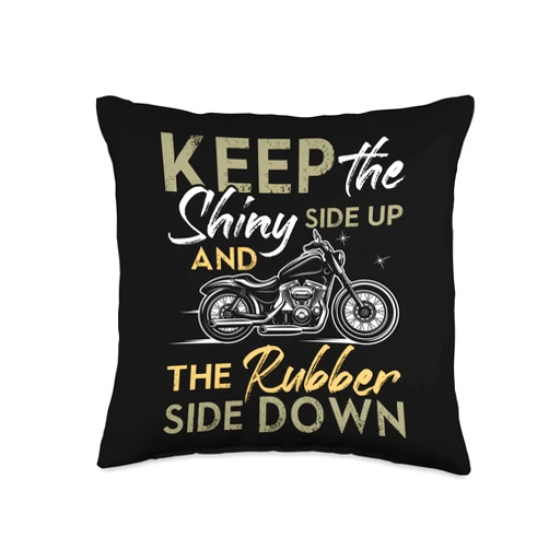 Stuff For Bikers And Motocycle Racing Keep The Shiny Rubber Side Down Funny Biker Throw Pillow, 16x16, Multicolor