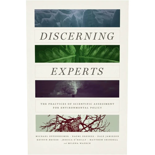 By Michael Oppenheimer (Author), Naomi Oreskes (Author), Dale Jamieson (Author), Keynyn Brysse (Author), Jessica O’Reilly (Author), Matthew Shindell (Author), Milena Wazeck (Author) & 3 more Discerning Experts: The Practices of Scientific Assessment for Environmental Policy