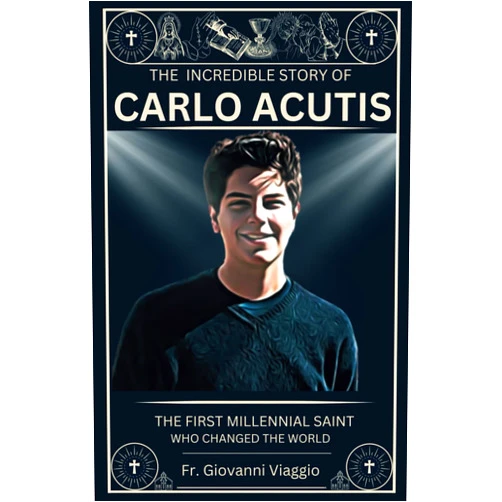 Fr. Giovanni Viaggio The Incredible Story of Carlo Acutis: The First Millennial Saint Who Changed the World