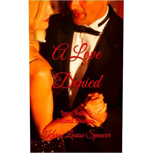 By Karen Louise Spencer (Author) A LOVE DENIED: Love, Faith & Second Chances