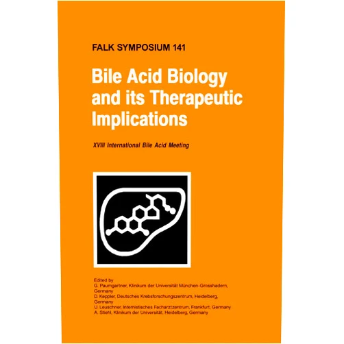 G. PAUMGARTNER Bile acid biology and iIts therapeutic implications: proceedings of the Falk symposium 141 (Xviii internationale bile acid meeting) held in Stockholm, Sweden, June 18 - 19, 2004 (Falk symposium)