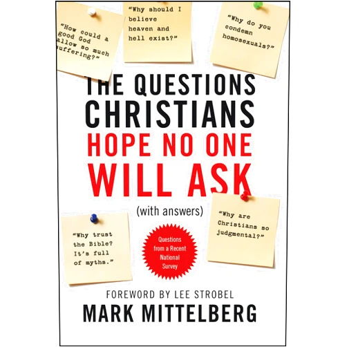 By Mark Mittelberg (Author), Lee Strobel (Foreword) The Questions Christians Hope No One Will Ask: (With Answers)