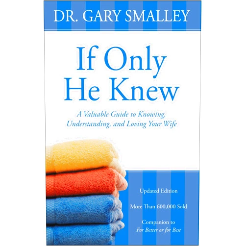 By Gary Smalley (Author) If Only He Knew: A Valuable Guide to Knowing, Understanding, and Loving Your Wife