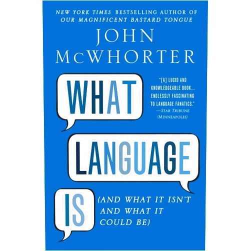 By John McWhorter (Author) What Language Is: And What It Isn't and What It Could Be