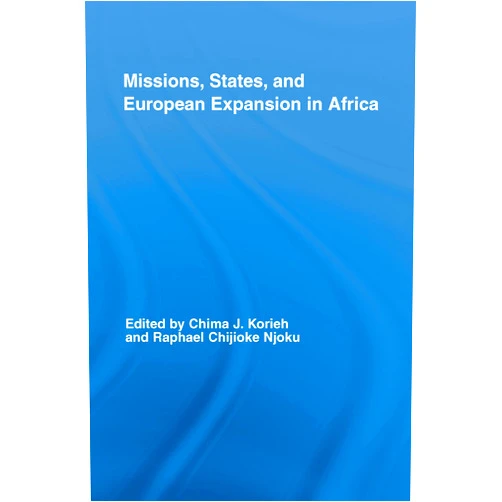By Chima J. Korieh (Author), Raphael Chijioke Njoku (Author) Format: Kindle Edition Missions, States, and European Expansion in Africa (African Studies)