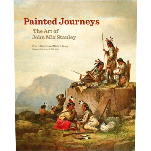 Peter H. Hassrick,Mindy N. Besaw,Bruce B. Eldredge Painted Journeys: The Art of John Mix Stanley (Volume 17) (The Charles M. Russell Center Series on Art and Photography of the American West)