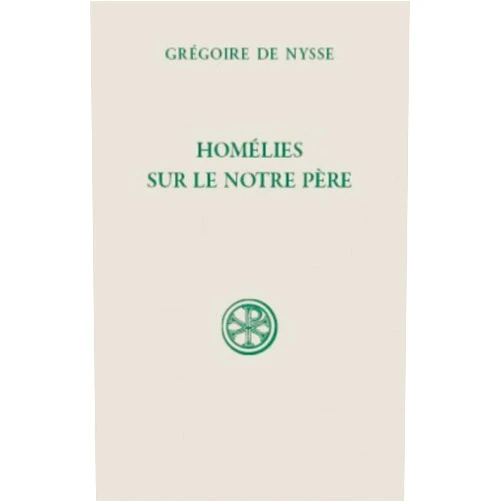 Grégoire de NYSSE GREGOIRE DE SC 596 HOMÉLIES SUR LE NOTRE PÈRE