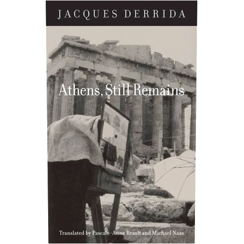 By Jacques Derrida (Author), Pascale-Anne Brault (Translator), Michael Naas (Translator) & 0 more Athens, Still Remains: The Photographs of Jean-François Bonhomme