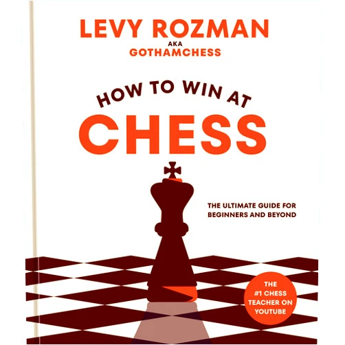 By Levy Rozman (Author) How to Win at Chess: The Ultimate Guide for Beginners and Beyond