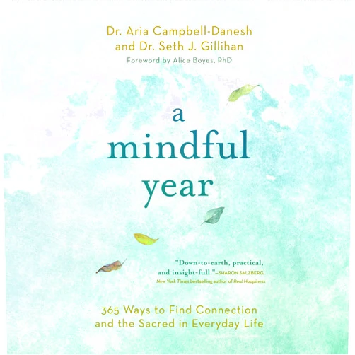 By Aria Campbell-Danesh (Author), Seth J Gillihan (Author), Alice Boyes (Foreword) & 0 more A Mindful Year Lib/E: 365 Ways to Find Connection and the Sacred in Everyday Life