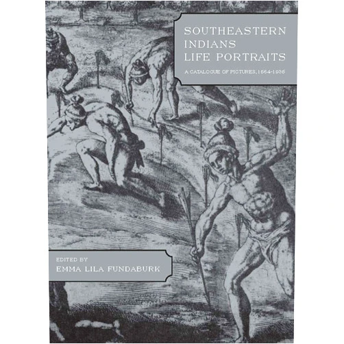 By Emma Lila Fundaburk (Author) Southeastern Indians Life Portraits: A Catalogue of Pictures 1564-1935