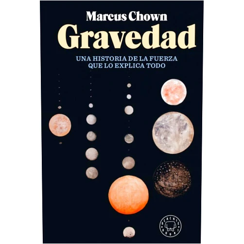 Marcus Chown,Pablo Álvarez Ellacuria,Stella Maria Baer Gravedad: Historia de la fuerza que lo explica todo