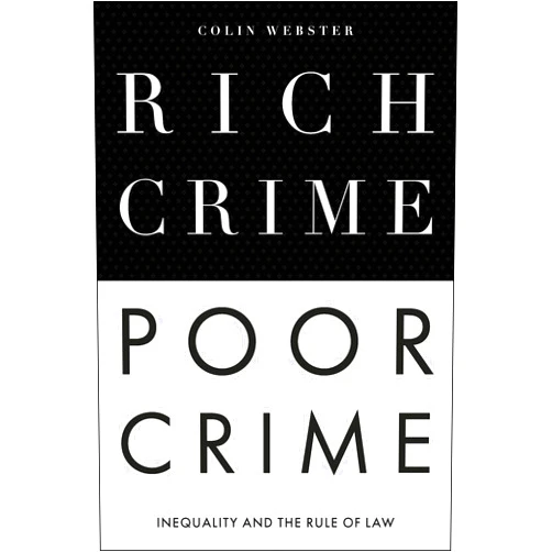 By Colin Webster (Author) Rich Crime, Poor Crime: Inequality and the Rule of Law