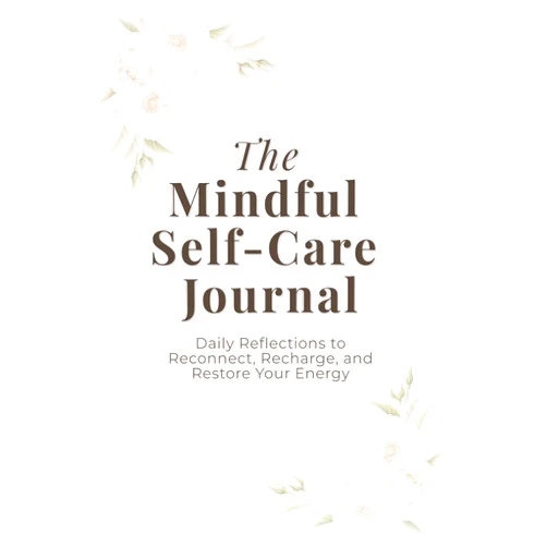Melay Publishing The Mindful Self-Care Journal – Daily Reflections to Reconnect, Recharge and Restore Your Energy: Mindfulness and gratitude practice for calm and balance
