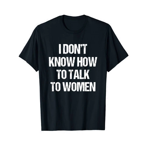 Talkfun Gift Tees I Dont Know How To Talk To Women Funny Gift T-Shirt