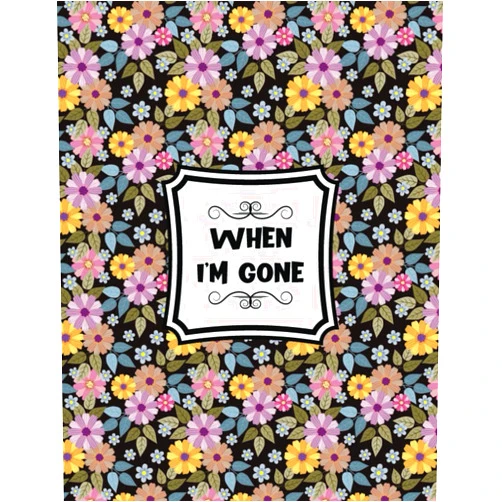 Composition When Im Gone Journals Press When I'm Gone: Guided Pre-Death Planner and Organizer to Record All Essential Information for Your Family (How To Rest In Peace Journals) | Important ... Affairs | And Wishes | End Of Life Planner