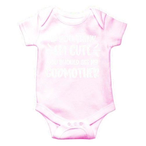 Belle Homie If You Think I'm Cute You Should See My Godmother - Funny Newborn Baby Essentials Bodysuit