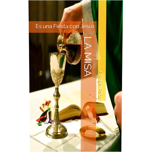 P. Angel Peña LA MISA: Es una Fiesta con Jesús (Spanish Edition)