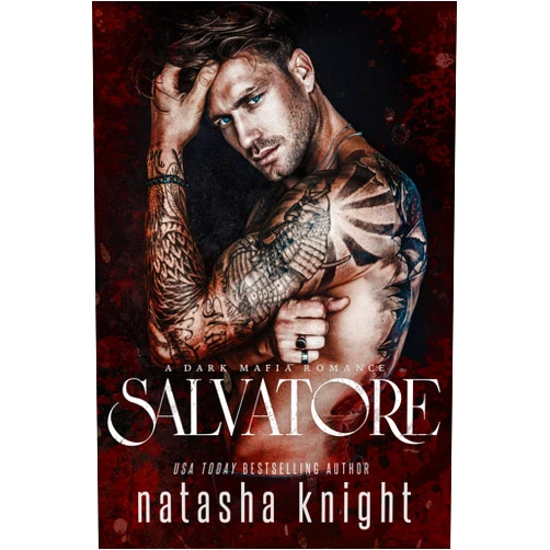 Natasha Knight Salvatore: a Dark Mafia Romance (Benedetti Brothers Book 1)