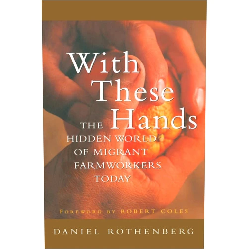 By Daniel Rothenberg (Author), Robert Coles (Author) With These Hands: The Hidden World of Migrant Farmworkers Today