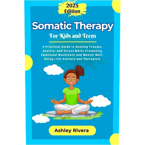 By ASHLEY RIVERA (Author) Format: Kindle Edition Somatic Therapy for Kids and Teens: A Practical Guide to Healing Trauma, Anxiety, and Stress While Promoting Emotional Resilience and Mental Well-Being—For Parents and Therapists