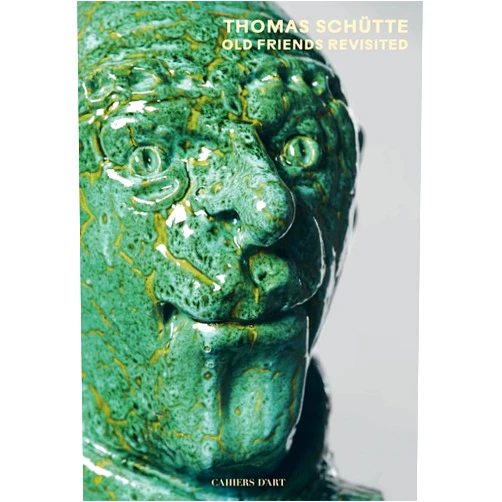 Thomas Schutte,Éric de Chassey Thomas Schütte: Old Friends Revisited