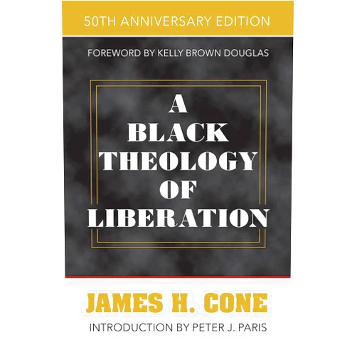 By James H. Cone (Author), Kelly Brown Douglas (Foreword) A Black Theology of Liberation, 50th Anniversary Edition