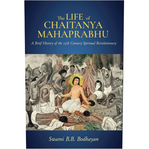 Swami B. B. Bodhayan The Life of Chaitanya Mahaprabhu: Sri Chaitanya Lilamrita (Books on Hinduism; Hindu Books, Teachings of Lord Chaitanya)