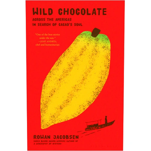 By Rowan Jacobsen (Author) Wild Chocolate: Across the Americas in Search of Cacao's Soul