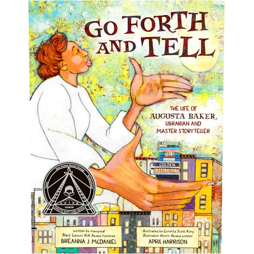 By Breanna J. McDaniel (Author), April Harrison (Illustrator) Go Forth and Tell: The Life of Augusta Baker, Librarian and Master Storyteller
