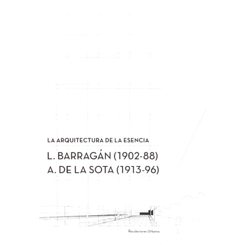 Spanish Edition by Inés Pernas (Author), José Benito Rodríguez Cheda (Author), Cruz López Viso (Author), Antonio Ruiz Barbarín (Author), Pedro de Llano (Author), María Teresa Muñoz (Author), Eduardo Caridad (Author), Paula Fernández-Gago (Author), Pablo Rodríguez Rodríguez (Author), María Carreiro (Editor), Cándido López (Editor), Ferran Ventura Blanch (Editor) & 9 more La arquitectura de la esencia.: L. Barragan (1902-88) A. de la Sota (1913-96)