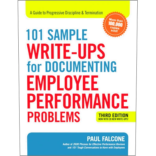 By Paul Falcone (Author) 101 Sample Write-Ups for Documenting Employee Performance Problems: A Guide to Progressive Discipline & Termination