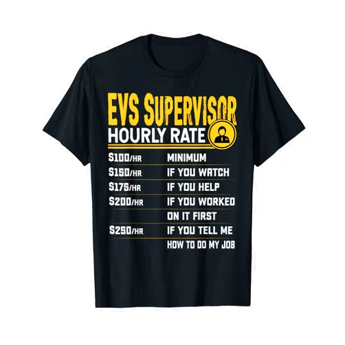 Best EVS Supervisor Gifts Co. EVS Supervisor Hourly Rate - Funny EVS Director Supervisor T-Shirt