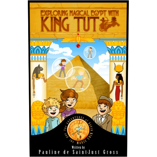 Pauline de Saint-Just Gross,Mark Harmon,Michelle S Gross,David S Gross Exploring Magical Egypt with King Tut: Around the World with Teddy Roosevelt (The Adventures of Little David and the Magic Coin)