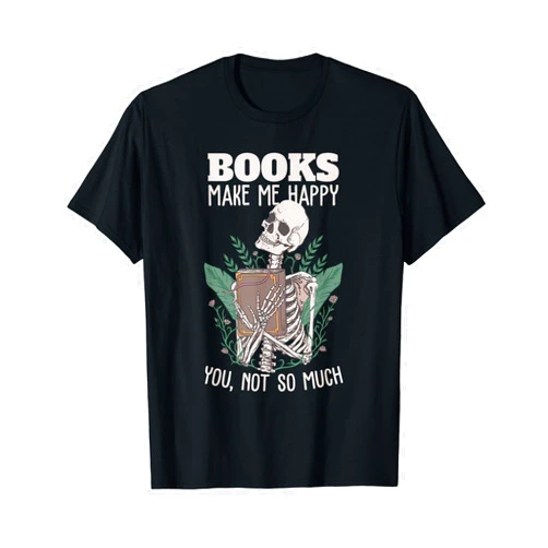 Book Lover Club Books make me happy you not so much Funny Book Nerd Skeleton T-Shirt