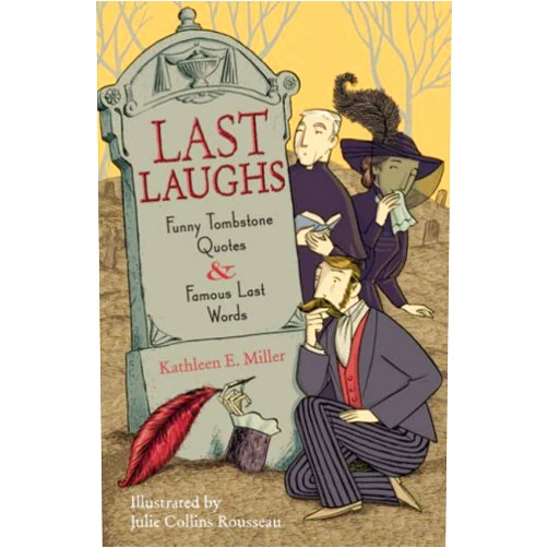 By Kathleen E. Miller (Author), Julie Collins Rousseau (Illustrator) Last Laughs: Funny Tombstone Quotes And Famous Last Words