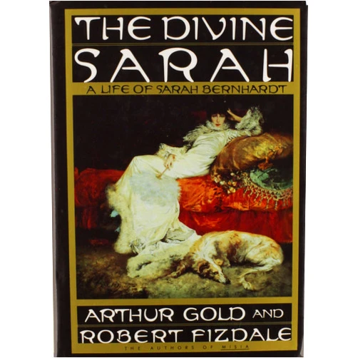 Arthur Gold,Robert Fizdale The Divine Sarah: A Life of Sarah Bernhardt