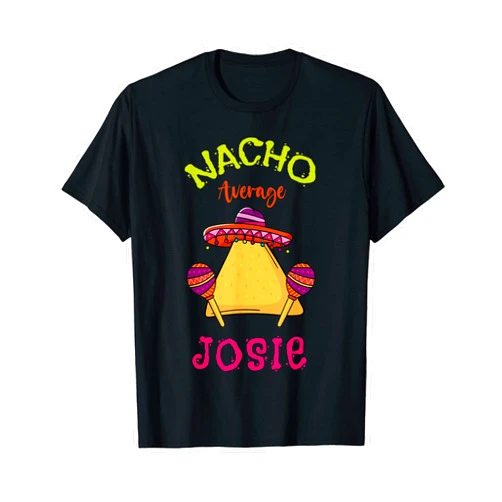Nacho Average Josie Custom Name Nacho Average Josie Personalized Name Funny Taco T-Shirt