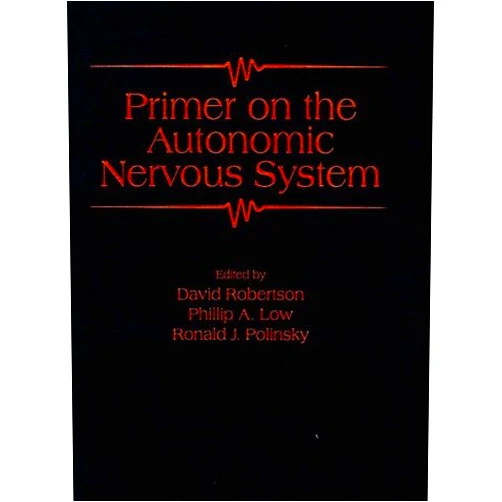 David W. Robertson,Phillip A. Low,Ronald J. Polinsky Primer on the Autonomic Nervous System