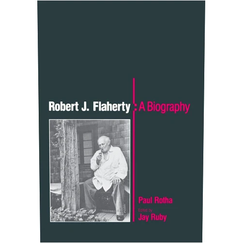 Paul Rotha,Jay Ruby Robert J. Flaherty: A Biography