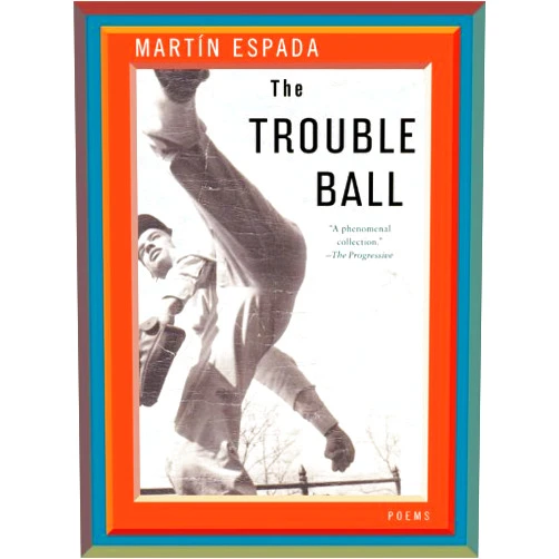 Martín Espada The Trouble Ball: Poems